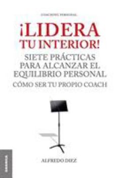 Paperback ¡Lidera Tu Interior!: Se tu propio coach: siete prácticas para alcanzar el equilibrio personal [Spanish] Book