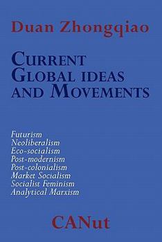 Current Global Ideas and Movements Challenging Capitalism. Futurism, Neo-Liberalism, Post-Modernism, Post- Colonialism, Analytical Marxism, Eco-Socialism, Socialist Feminism, Market Socialism