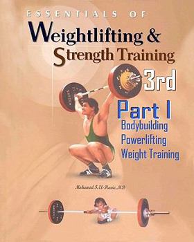 Essentials of Weightlifting and Strength Training - Part I: Bodybuilding, Powerlifting, Weight Training - Book #1 of the Essentials of Weightlifting and Strength Training