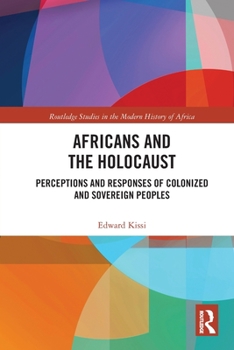 Africans and the Holocaust: Perceptions and Responses of Colonized and Sovereign Peoples