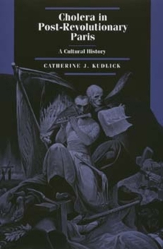 Cholera in Post-Revolutionary Paris: A Cultural History (Studies on the History of Society and Culture, 25) - Book  of the Studies on the History of Society and Culture