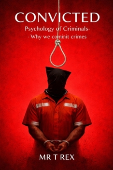 Paperback Convicted: Psychology of Criminals - Why We Commit Crimes Book