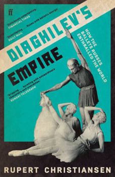 Paperback Diaghilev's Empire: How the Ballets Russes Enthralled the World Book