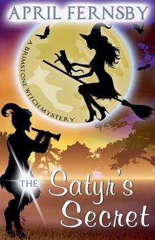 The Satyr's Secret - Book #13 of the Brimstone Witch Mystery