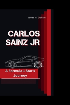 CARLOS SAINZ JR: A Formula 1 Star's Journey