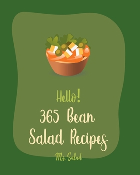 Paperback Hello! 365 Bean Salad Recipes: Best Bean Salad Cookbook Ever For Beginners [Lentil Recipes, Black Bean Recipes, Chickpea Recipes, Green Bean Recipes, Book