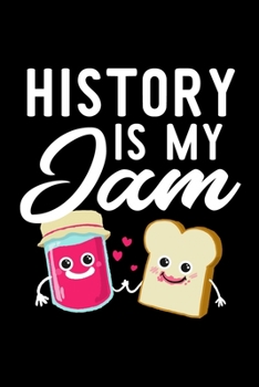 History Is My Jam: Funny Notebook for History Fan | Great Christmas & Birthday Gift Idea for History Fan | History Journal | 100 pages 6x9 inches