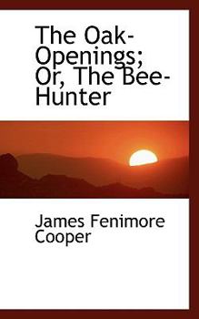 Paperback The Oak-Openings; Or, the Bee-Hunter Book
