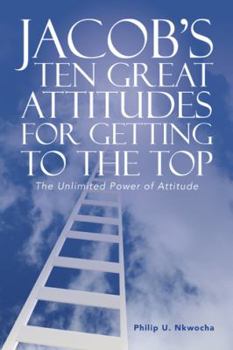 Paperback Jacob's Ten Great Attitudes for Getting to the Top: The Unlimited Power of Attitude Book