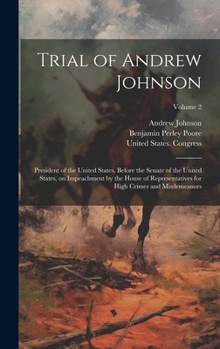 Hardcover Trial of Andrew Johnson: President of the United States, Before the Senate of the United States, on Impeachment by the House of Representatives Book