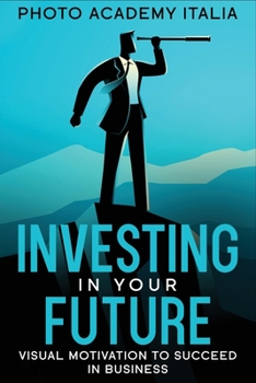 Paperback Investing in Your Future: Visual Motivation to Succeed in Business Book