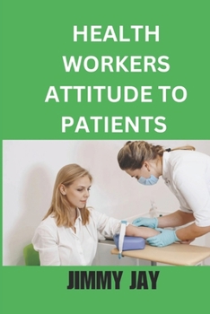 Paperback Health Workers Attitudes To Patients: Impact On Care And Wellbeing [Large Print] Book