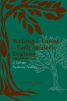 Writing the Forest in Early Modern England: A Sylvan Pastoral Nation - Book  of the Medieval & Renaissance Literary Studies