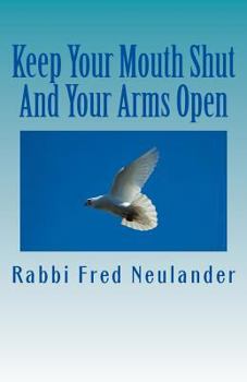 Paperback Keep Your Mouth Shut And Your Arms Open: observations from the rabbinic trenches Book