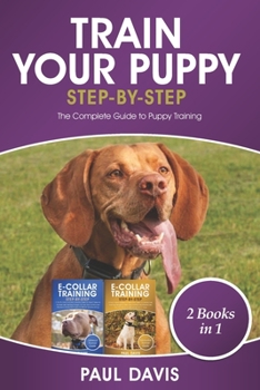Paperback Train Your Puppy Step -By -Step: 2 Book in 1: The Complete Guide to Puppy Training Book