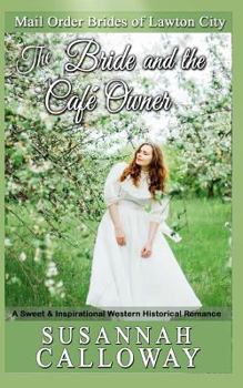 The Bride and the Cafe Owner: A Sweet & Inspirational Western Historical Romance