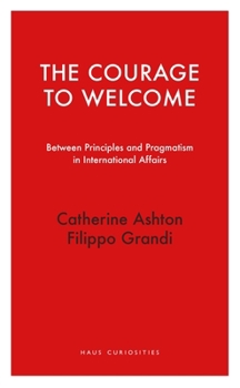Paperback The Courage to Welcome: Between Principles and Pragmatism in International Affairs Book