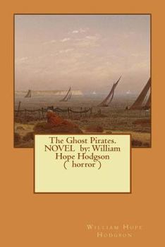 Paperback The Ghost Pirates. NOVEL by: William Hope Hodgson ( horror ) Book