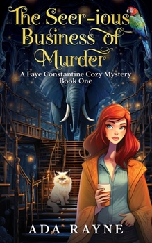 The Seer-ious Business of Murder - Book #1 of the Faye Constantine Cozy Mystery