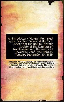 An Introductory Address, Delivered by the Rev Wm Turner, at the First Meeting of the Natural Histo