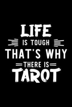 Paperback Life Is Tough That's Why There Is Tarot: Tarot Lover Journal - Great Christmas & Birthday Gift Idea for Tarot Fan - Tarot Theme Notebook - Tarot Fan D Book