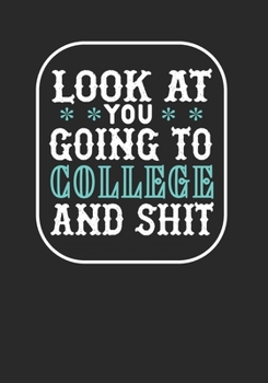 Look at You Going To College and Shit: Blank Lined Composition Math Lovers Notebook Funny School Bound Student Teacher Mom Dad Gag Gift