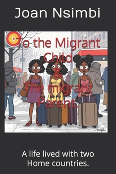 Paperback To the Migrant Child & the migrant Parent.: A life lived with two Home countries. Book