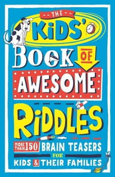 Paperback The Kids' Book of Awesome Riddles: More Than 150 Brain Teasers for Kids & Their Families Book