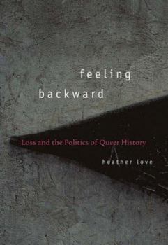 Hardcover Feeling Backward: Loss and the Politics of Queer History Book