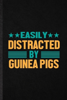 Easily Distracted by Guinea Pigs: Blank Funny Guinea Pig Owner Vet Lined Notebook/ Journal For Exotic Animal Lover, Inspirational Saying Unique Special Birthday Gift Idea Personal 6x9 110 Pages