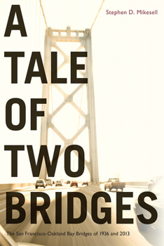 Hardcover A Tale of Two Bridges: The San Francisco-Oakland Bay Bridges of 1936 and 2013 Book