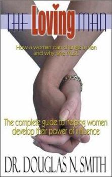 Paperback The Loving Man: How a Woman Can Change a Man and Why She Must Book