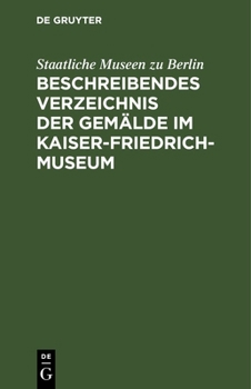 Hardcover Beschreibendes Verzeichnis Der Gemälde Im Kaiser-Friedrich-Museum [German] Book