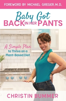 Paperback Baby Got Back In Her Pants: A Simple Plan to Thrive on a Plant-Based Diet - Limited Edition Full Color Book