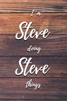 I'm Steve Doing Steve Things: 6x9" Dot Bullet Notebook/Journal Funny Gift Idea