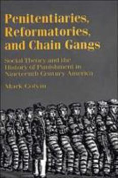 Penitentiaries, Reformatories, and Chain Gangs: Social Theory and the History of Punishment in Nineteenth-Century America