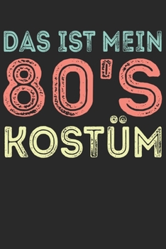 Paperback Das Ist Mein 80'S Kost?m: Din A5 Liniertes Heft Mit Linien F?r Jeden 80S Fan - Notizbuch Tagebuch Planer 80Er Jahre 1980 - Notiz Buch Geschenk 8 [German] Book