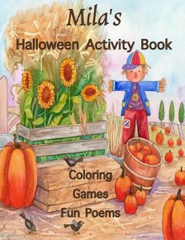 Mila's Halloween Activity Book: (Personalized Books for Children), Games: mazes, connect the dots, crossword puzzle, coloring, & poems, Large Print ... colored pencils, gel pens, or crayons