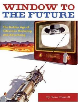 Paperback Window to the Future: The Golden Age of Television Marketing and Advertising Book
