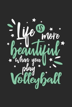 Life Is More Beautiful When You Play Volleyball: Funny Cool Volleyball Journal Notebook Workbook Diary Planner - 6x9 - 120 Dot Grid Pages - Cute Gift For Volleyball Players, Coaches, Clubs, Fans