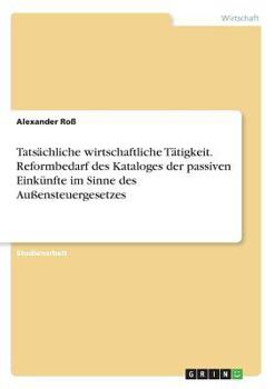 Paperback Tatsächliche wirtschaftliche Tätigkeit. Reformbedarf des Kataloges der passiven Einkünfte im Sinne des Außensteuergesetzes [German] Book