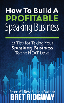 Paperback How to Build a Profitable Speaking Business: 21 Tips for Taking Your Speaking Business to the Next Level Book