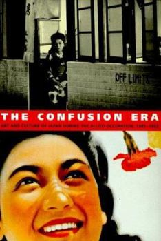 Paperback The Confusion Era: Art and Culture of Japan During the Allied Occupation, 1945-1952 Book