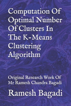 Paperback Computation Of Optimal Number Of Clusters In The K-Means Clustering Algorithm: Original Research Work Of Mr Ramesh Chandra Bagadi Book