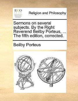 Paperback Sermons on several subjects. By the Right Reverend Beilby Porteus, ... The fifth edition, corrected. Book