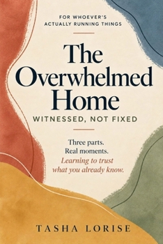 The Overwhelmed Home: Witnessed, Not Fixed: For Whoever's Actually Running Things — Weary, Still Whole