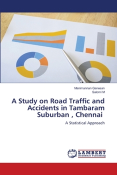 A Study on Road Traffic and Accidents in Tambaram Suburban , Chennai: A Statistical Approach