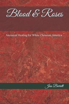 Paperback Blood & Roses: Ancestral Healing for White Christian America Book