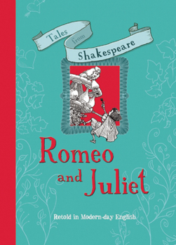 Hardcover Tales from Shakespeare: Romeo and Juliet: Retold in Modern Day English Book