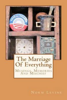 Paperback The Marriage Of Everything: Musings, Memories And Mischief Book